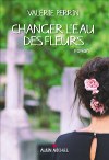 ♥ Changer l'eau des fleurs / Valérie Perrin